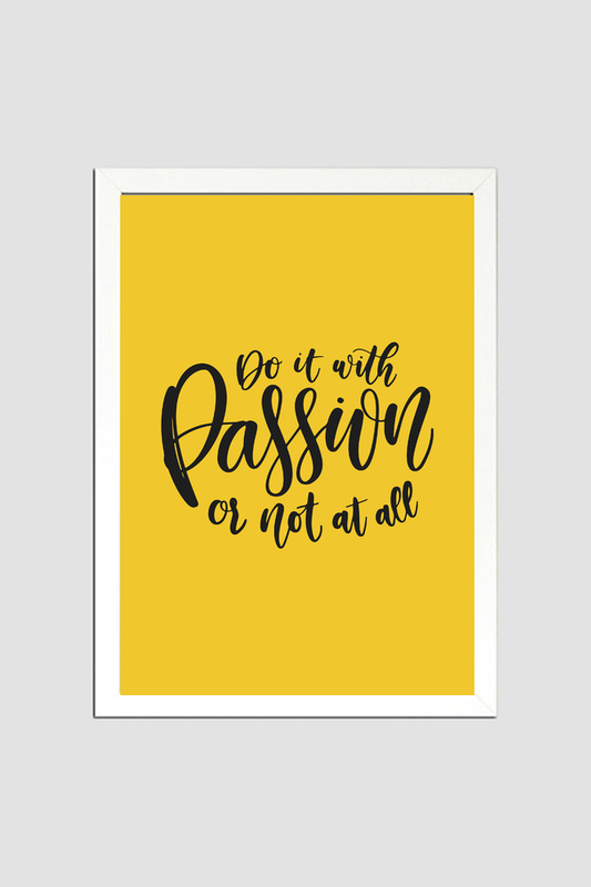 'Do with passion or not at all'  Wall Art (Framed)